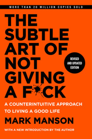 The Subtle Art of Not Giving a F*ck, Revised and Updated Edition (A Counterintuitive Approach to Living a Good Life) by Mark Manson, 9780063513525