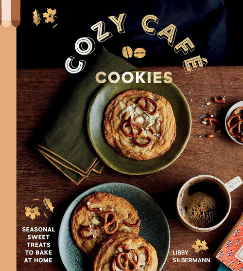 Cozy Café Cookies (Seasonal Sweet Treats to Bake at Home) by Libby Silbermann, 9781807120078