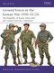 Ground Forces in the Korean War 1950-53 (3) (The Republic of Korea Army and the United Nations Command) by Benjamin Lai, Johnny Shumate, 9781472873156