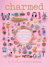 Charmed (Accessorize your life with 20 projects using charms) by Kelsey Armstrong, 9781837837984