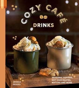 Cozy Café Drinks (Seasonal Coffees, Hot Chocolates, Matcha and More) by Jessica Geddes, 9781837838707