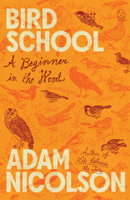 Bird School (A Beginner in the Wood) - 9781250448156 by Adam Nicolson, 9781250448156