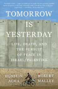 Tomorrow Is Yesterday (Life, Death, and the Pursuit of Peace in Israel/Palestine) - 9781250448774 by Hussein Agha, Robert Malley, 9781250448774
