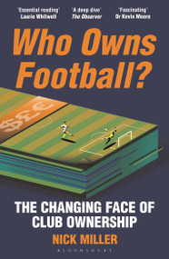 Who Owns Football? (The Changing Face of Club Ownership) - 9781399417150 by Nick Miller, 9781399417150