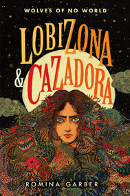 Wolves of No World: Lobizona and Cazadora (2 Books in 1) by Romina Garber, 9781250458322