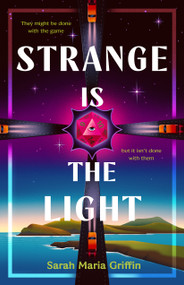 Strange Is the Light by Sarah Maria Griffin, 9781250910882