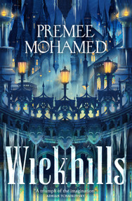 Wickhills by Premee Mohamed, 9781250378415
