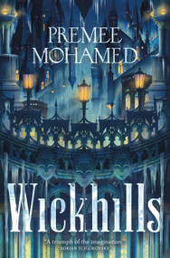 Wickhills by Premee Mohamed, 9781250378415