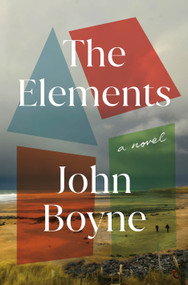 The Elements (A Novel) - 9781250413345 by John Boyne, 9781250413345