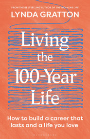 Living the 100-Year Life (How to build a career that lasts and a life you love) by Lynda Gratton, 9781399432955