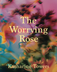 The Worrying Rose by Katharine Towers, 9781035087945