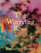 The Worrying Rose by Katharine Towers, 9781035087945