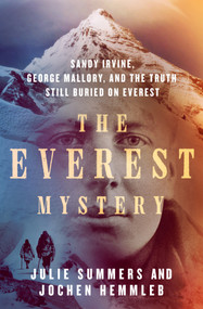 The Everest Mystery (Sandy Irvine, George Mallory, and the Truth Still Buried on Everest) by Julie Summers, Jochen Hemmleb, 9781250460820