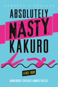 Absolutely Nasty® Kakuro Level Four - 9781454970026 by Conceptis Puzzles, 9781454970026