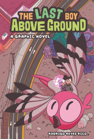 The Last Boy Above Ground (A Graphic Novel) by Rodrigo Reyes Rico, Rodrigo Reyes Rico, 9781728493022