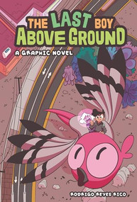 The Last Boy Above Ground (A Graphic Novel) by Rodrigo Reyes Rico, Rodrigo Reyes Rico, 9781728493022