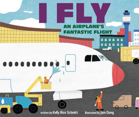 I Fly (An Airplane's Fantastic Flight) by Kelly Rice Schmitt, Jam Dong, 9798765619834