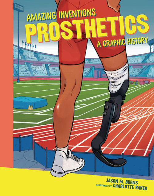 Prosthetics (A Graphic History) by Jason M. Burns, Charlotte Baker, 9798765647394