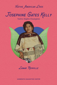 Josephine Gates Kelly (Native Rights Champion) by Lamar Renville, Holly Young, Awanigiizhik Bruce, 9798765671856
