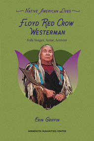 Floyd Red Crow Westerman (Folk Singer, Actor, Activist) by Erin Griffin, Awanigiizhik Bruce, 9798765671887