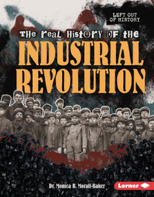 The Real History of the Industrial Revolution by Dr. Monica B. Morall-Baker, 9798765685150
