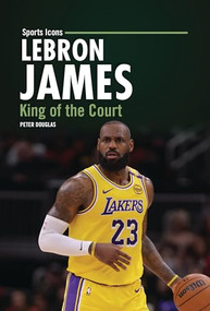 LeBron James (King of the Court) - 9798765690413 by Peter Douglas, 9798765690413