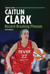Caitlin Clark (Record-Breaking Phenom) by Peter Douglas, 9798765690420