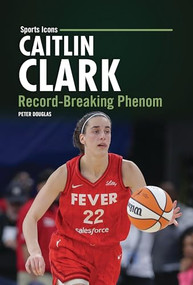 Caitlin Clark (Record-Breaking Phenom) by Peter Douglas, 9798765690420