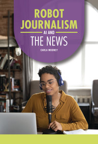 Robot Journalism (AI and the News) by Carla Mooney, 9798765690468