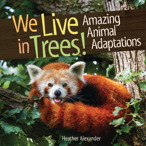 We Live in Trees! (Amazing Animal Adaptations) by Heather Alexander, 9798765691304