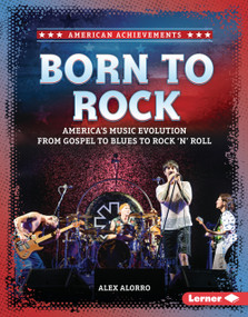 Born to Rock (America's Music Evolution from Gospel to Blues to Rock 'n' Roll) by Alex Alorro, 9798348039653