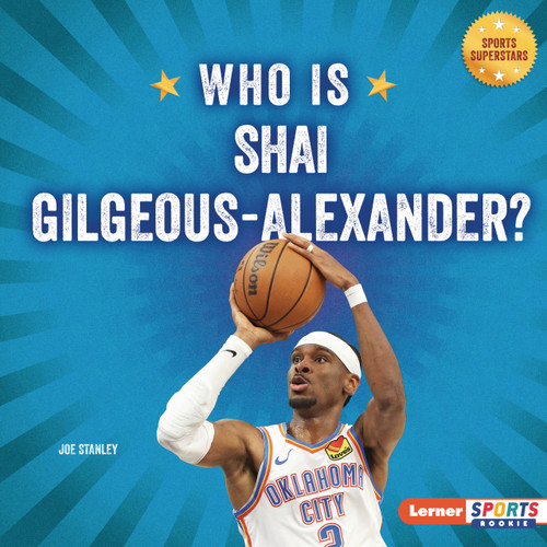 Who Is Shai Gilgeous-Alexander? (Oklahoma City Thunder Superstar) by Joe Stanley, 9798348041366