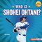 Who Is Shohei Ohtani? (Los Angeles Dodgers Superstar) by Zelda Wagner, 9798348041403