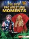 The Best Pro Wrestling Moments - 9798348042721 by Tom Jackson, 9798348042721