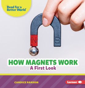 How Magnets Work (A First Look) - 9798348043292 by Candice Ransom