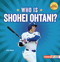 Who Is Shohei Ohtani? (Los Angeles Dodgers Superstar) - 9798348043575 by Zelda Wagner