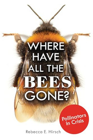 Where Have All the Bees Gone? (Pollinators in Crisis) - 9798348051419 by Rebecca E. Hirsch, 9798348051419