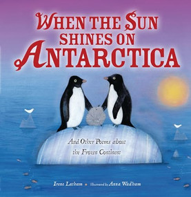 When the Sun Shines on Antarctica (And Other Poems about the Frozen Continent) by Irene Latham, Anna Wadham, 9798348051433