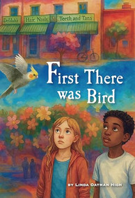 First There Was Bird by Linda Oatman High, Leo Trinidad, 9798991123716