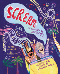 Scream If You Wanna Go Faster (The History and Science of Amusement Parks) by Peter Morris, Roozeboos, 9781800660663