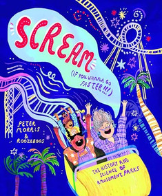 Scream If You Wanna Go Faster (The History and Science of Amusement Parks) by Peter Morris, Roozeboos, 9781800660663