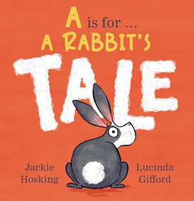 A Is for . . . A Rabbit's Tale by Jackie Hosking, Lucinda Gifford, 9781761603549