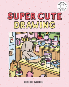 Super Cute Drawing with Bobbie Goods (Create a Super Cute World with Easy, Step-by-Step Drawing Projects from Bobbie Goods!) by Bobbie Goods, Bobbie Goods, 9798317901134