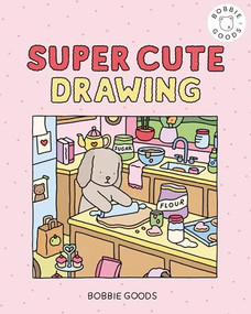 Super Cute Drawing with Bobbie Goods (Create a Super Cute World with Easy, Step-by-Step Drawing Projects from Bobbie Goods!) by Bobbie Goods, Bobbie Goods, 9798317901134