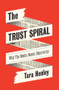 The Trust Spiral (Why the Media Needs Objectivity) by Tara Henley, 9781509570935