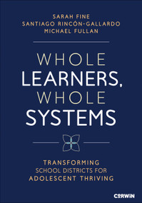 Whole Learners, Whole Systems (Transforming School Districts for Adolescent Thriving) by Sarah Fine, Santiago Rincón-Gallardo, Michael Fullan, 9798348831257