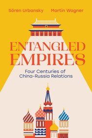 Entangled Empires (Four Centuries of China - Russia Relations) by Sören Urbansky, Martin Wagner, Catriona Corke, 9781509572595