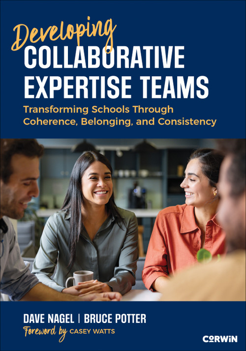 Developing Collaborative Expertise Teams (Transforming Schools Through Coherence, Belonging, and Consistency) by Dave Nagel, Bruce Potter, 9798348832780
