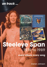 Steeleye Span 1970 to 1989 (Every Album, Every Song) by Darren Johnson, 9781789523690