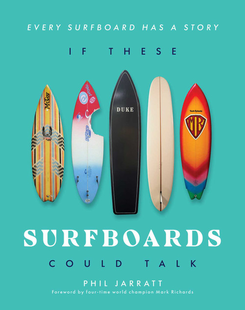 If These Surfboards Could Talk (Every surfboard has a story) by Phil Jarratt, 9781922662163